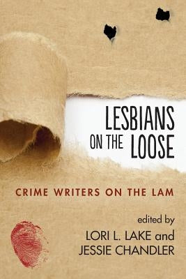 Lesbians on the Loose: Crime Writers on the Lam by Lake, Lori L.