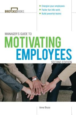 Manager's Guide to Motivating Employees by Bruce, Anne