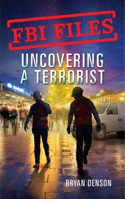 Uncovering a Terrorist: Agent Ryan Dwyer and the Case of the Portland Bomb Plot by Denson, Bryan
