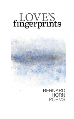 Love's Fingerprints: Poems by Horn, Bernard