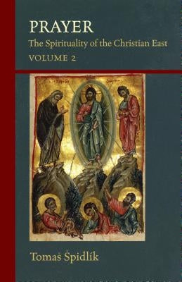 Prayer, Volume 206: The Spirituality of the Christian East Volume 2 by Spidlik, Tomas