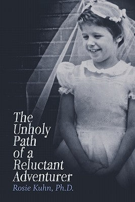 The Unholy Path of a Reluctant Adventurer by Kuhn, Ph. D. Rosie