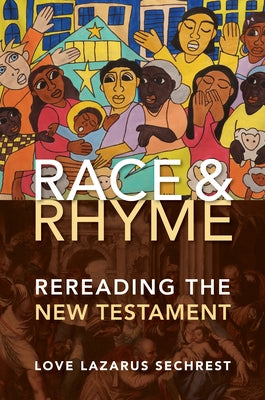 Race and Rhyme: Rereading the New Testament by Sechrest, Love Lazarus