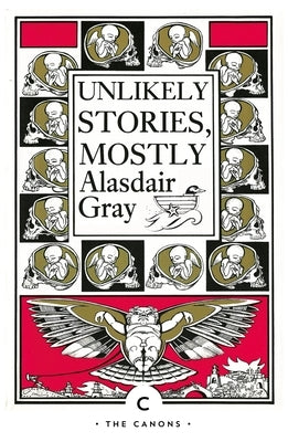 Unlikely Stories, Mostly by Gray, Alasdair