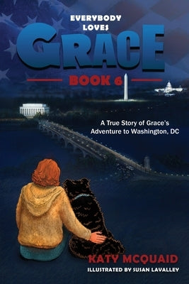 Everybody Loves Grace: A True Story of Grace's Adventure to Washington, DC by McQuaid, Katy