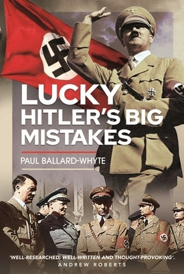 Lucky: Hitler's Big Mistakes by Ballard-Whyte, Paul