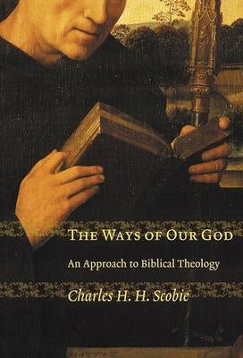 The Ways of Our God: An Approach to Biblical Theology by Scobie, Charles H. H.