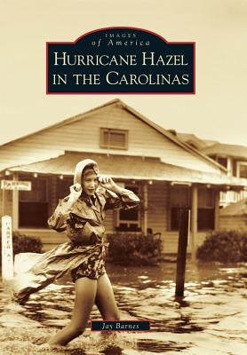 Hurricane Hazel in the Carolinas by Barnes, Jay