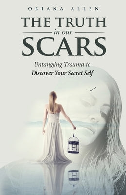 The Truth in Our Scars by Allen, Oriana
