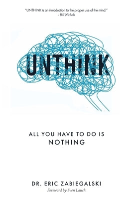 Unthink: All You Have To Do Is Nothing by Zabiegalski, Eric