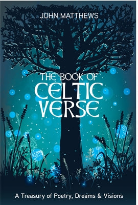 Book of Celtic Verse: A Treasury of Poetry, Dreams & Visions by Matthews, John