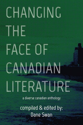 Changing the Face of Canadian Literature by Swan, Dane