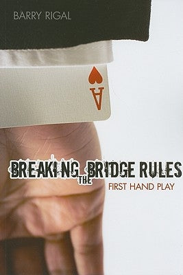 Breaking the Bridge Rules: First Hand Play by Rigal, Barry