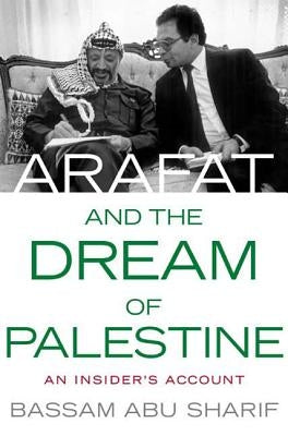 Arafat and the Dream of Palestine by Abu-Sharif, Bassam