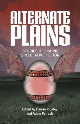Alternate Plains: Stories of Prairie Speculative Fiction by Ridgley, Darren