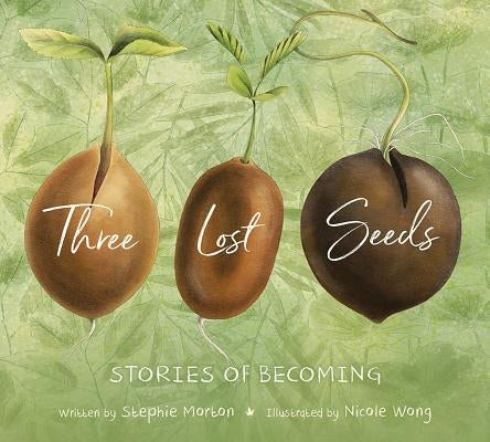 Three Lost Seeds: Stories of Becoming by Morton, Stephie
