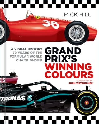 Grand Prix's Winning Colours: A Visual History - 70 Years of the Formula 1 World Championship by Hill, Mick