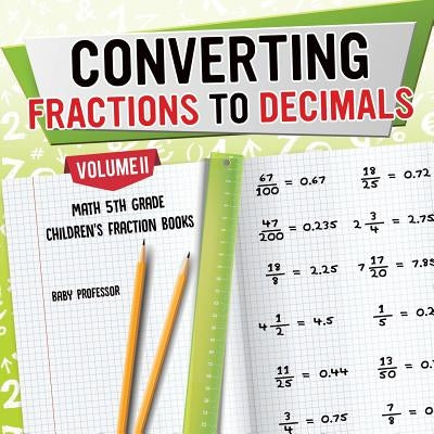 Converting Fractions to Decimals Volume II - Math 5th Grade - Children's Fraction Books by Baby Professor