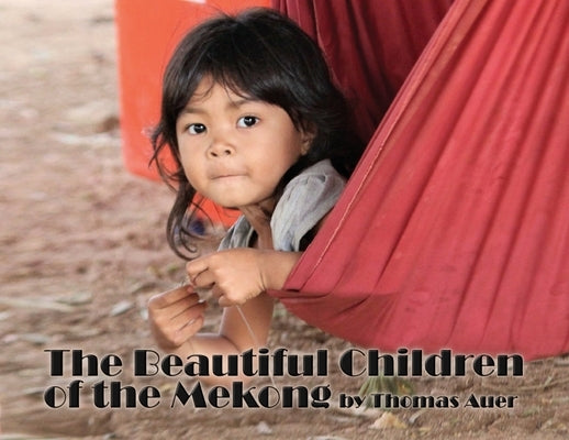 The Beautiful Children of the Mekong by Auer, Thomas