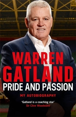 Pride and Passion: My Autobiography by Gatland, Warren