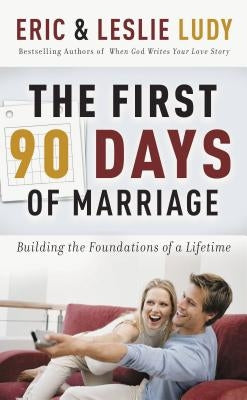 The First 90 Days of Marriage by Ludy, Eric