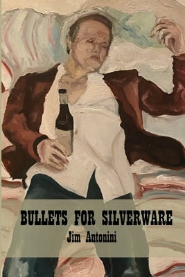 Bullets for Silverware by Antonini, Jim