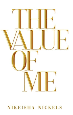 The Value of Me by Nickels, Nikeisha