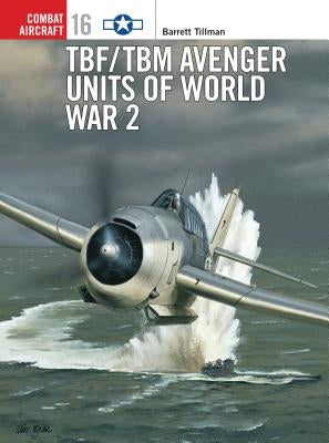 Tbf/Tbm Avenger Units of World War 2 by Tullis, Tom