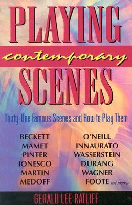 Playing Contemporary Scenes: Thirty-one famous scenes and how to play them by Ratliff, Gerald