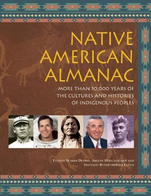 Native American Almanac: More Than 50,000 Years of the Cultures and Histories of Indigenous Peoples by Dennis, Yvonne Wakim