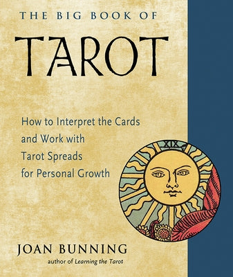 The Big Book of Tarot: How to Interpret the Cards and Work with Tarot Spreads for Personal Growth by Bunning, Joan