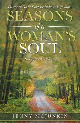 Seasons of a Woman's Soul: Discover God's Purpose in Your Life Story by McJunkin, Jenny