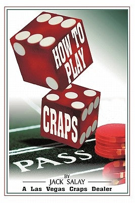 How to Play Craps: By Jack Salay a Las Vegas Craps Dealer by Salay, Jack