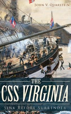 The CSS Virginia: : Sink Before Surrender by Quarstein, John V.