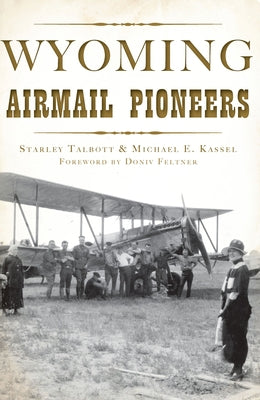 Wyoming Airmail Pioneers by Talbott, Starley