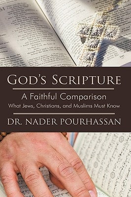 God's Scripture: A Faithful Comparison -- What Jews, Christians, and Muslims Must Know by Pourhassan, Nader