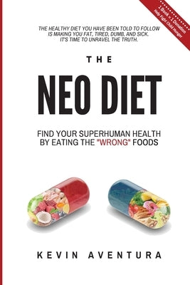 The Neo Diet: Find Your Superhuman Health By Eating The Wrong Foods by Aventura, Kevin