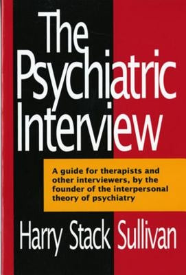 The Psychiatric Interview by Sullivan, Harry Stack