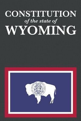 The Constitution of the State of Wyoming by Proseyr Publishing