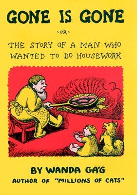 Gone Is Gone: Or the Story of a Man Who Wanted to Do Housework by Gag, Wanda