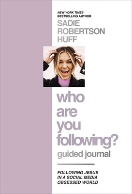 Who Are You Following? Guided Journal: Find the Love and Joy You've Been Looking for by Huff, Sadie Robertson