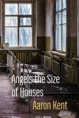 Angels the Size of Houses by Kent, Aaron