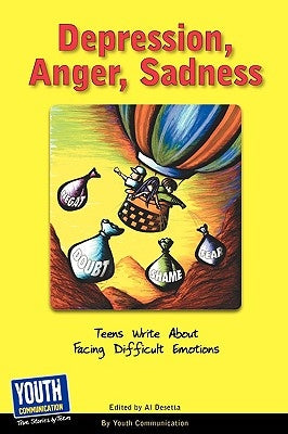 Depression, Anger, Sadness: Teens Write about Facing Difficult Emotions by Desetta, Al