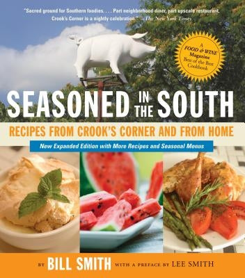 Seasoned in the South: Recipes from Crook's Corner and from Home by Smith, Bill