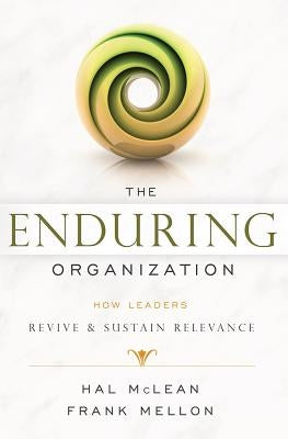 The Enduring Organization: How Leaders Revive & Sustain Relevance by McLean, Hal