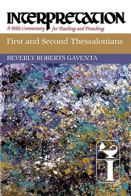 First and Second Thessalonians: Interpretation: A Bible Commentary for Teaching and Preaching by Gaventa, Beverly Roberts