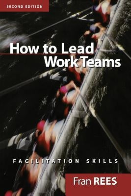 How to Lead Work Teams: Facilitation Skills by Rees, Fran