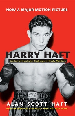Harry Haft: Auschwitz Survivor, Challenger of Rocky Marciano by Haft, Alan