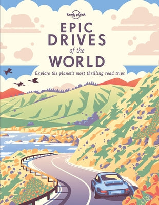Epic Drives of the World by Lonely Planet