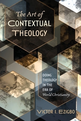 The Art of Contextual Theology by Ezigbo, Victor I.